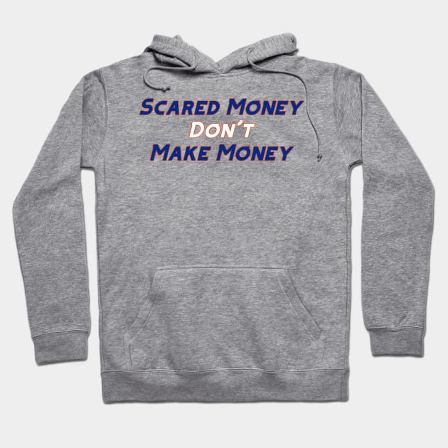 Scared Money Don't Make Money Hoodie by Pretty Good Shirts